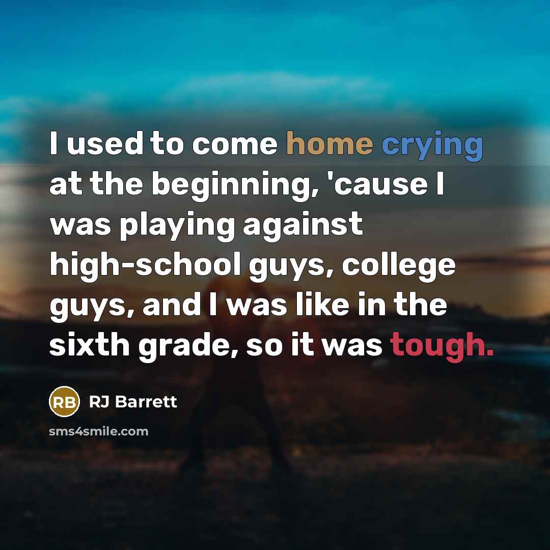 “I used to come home crying at the beginning, 'cause…” quote by RJ Barrett