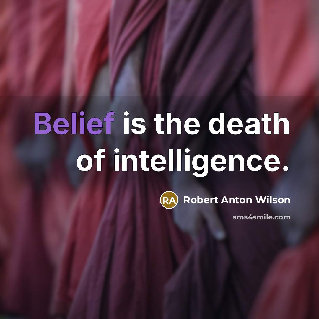 “Belief is the death of intelligence.…” quote by Robert Anton Wilson