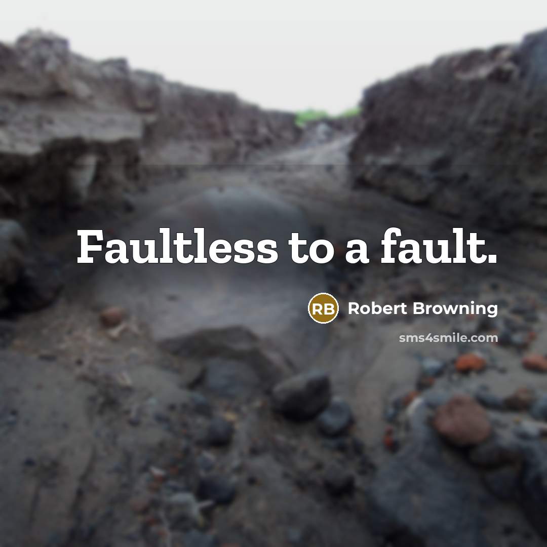 “Faultless to a fault.” quote by Robert Browning