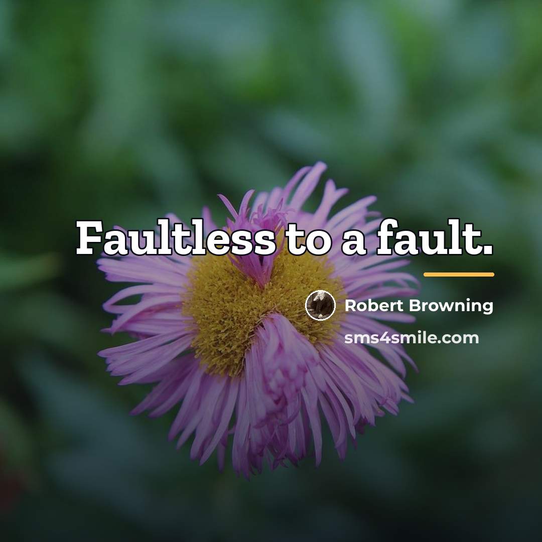 “Faultless to a fault.…” quote by Robert Browning