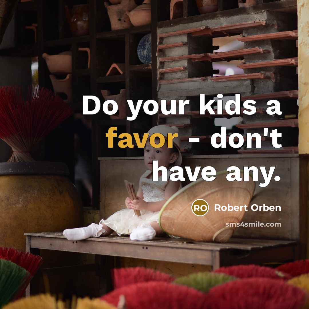 “Do your kids a favor - don't have any.” quote by Robert Orben