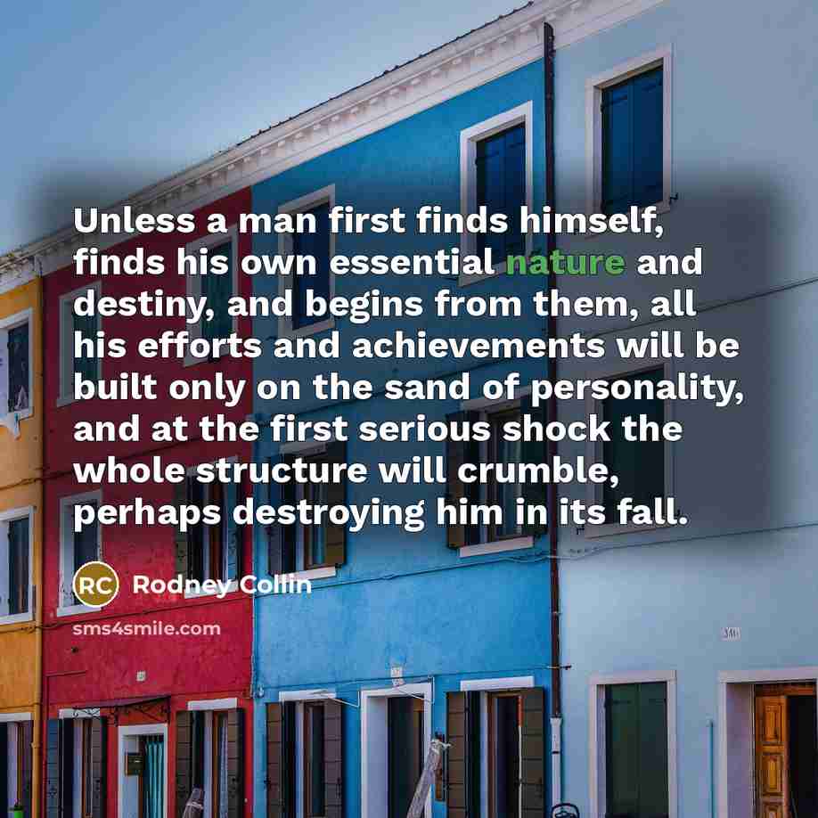 “Unless a man first finds himself, finds his own essential…” quote by Rodney Collin