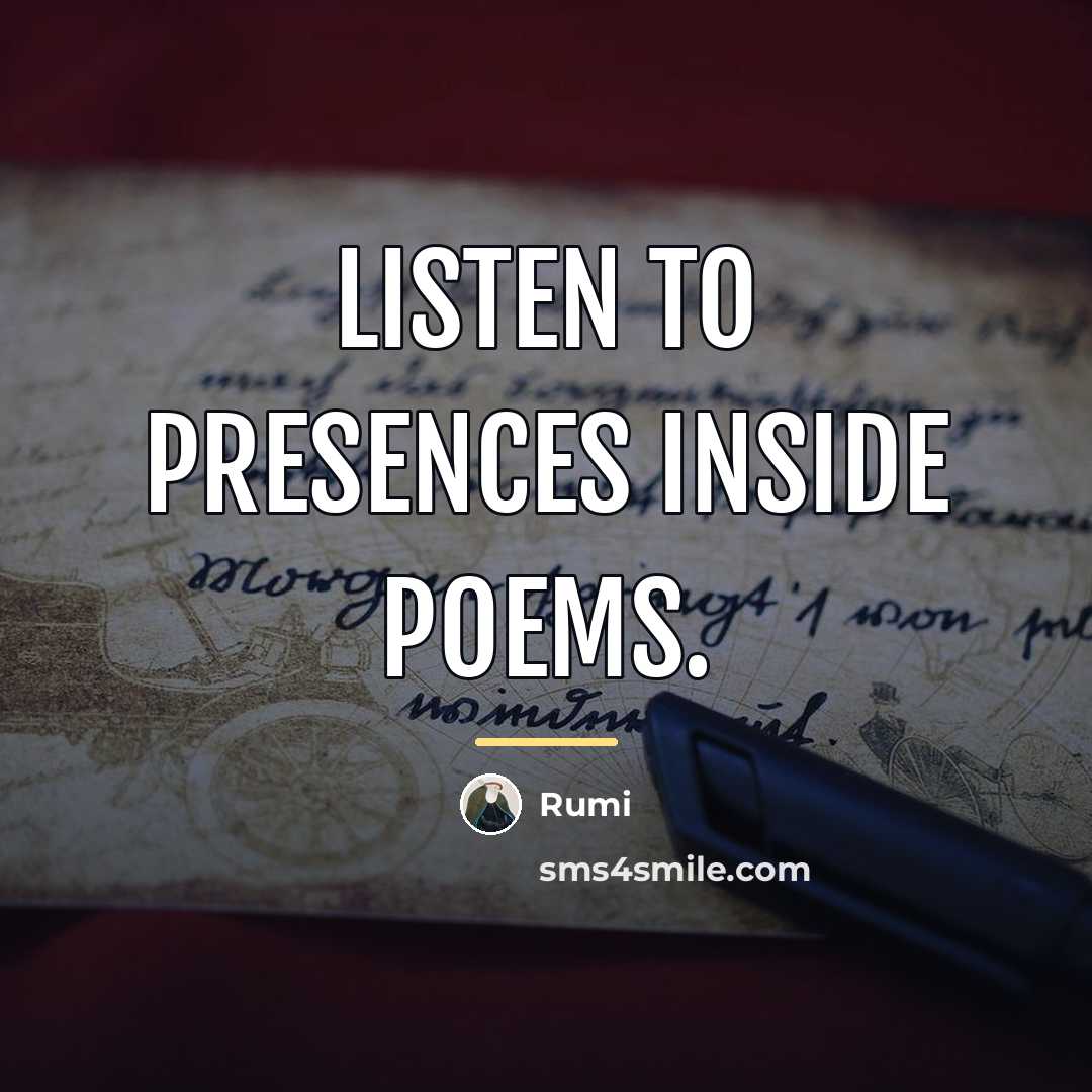 “Listen to presences inside poems.…” quote by Rumi