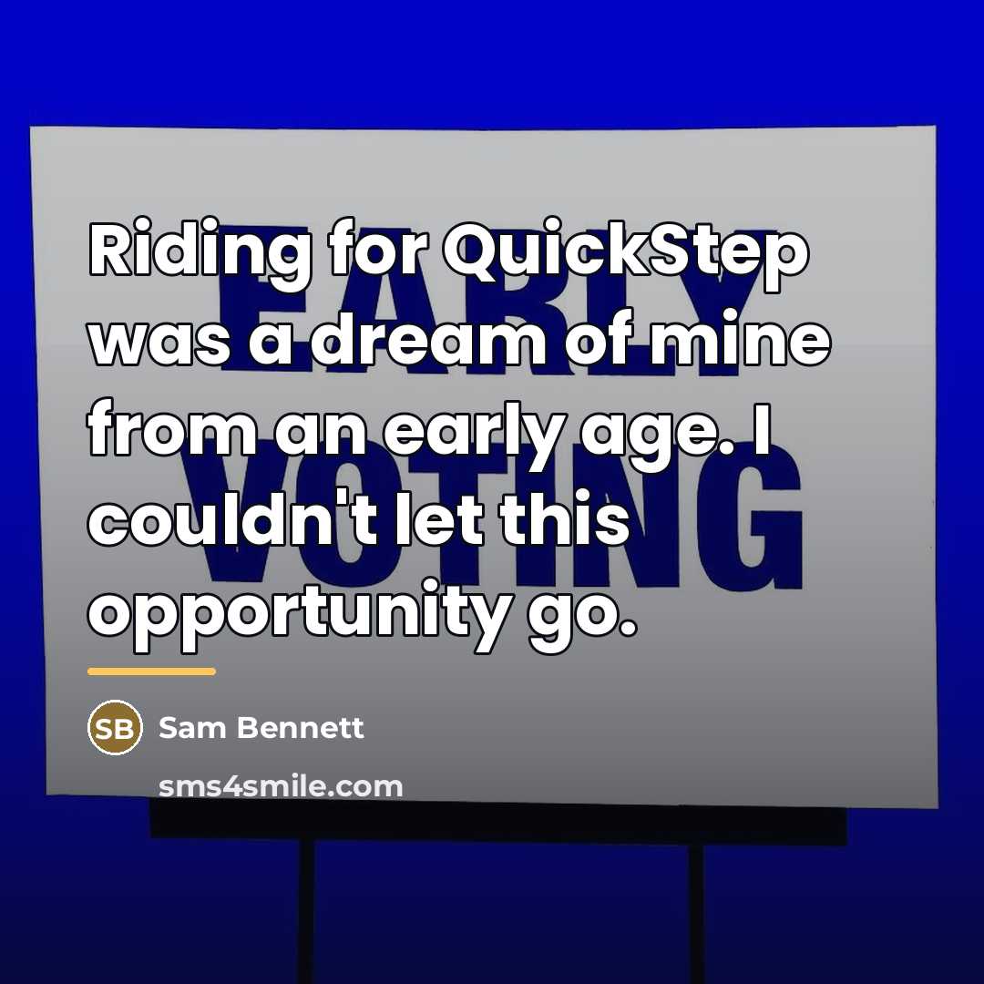 “Riding for QuickStep was a dream of mine from an…” quote by Sam Bennett