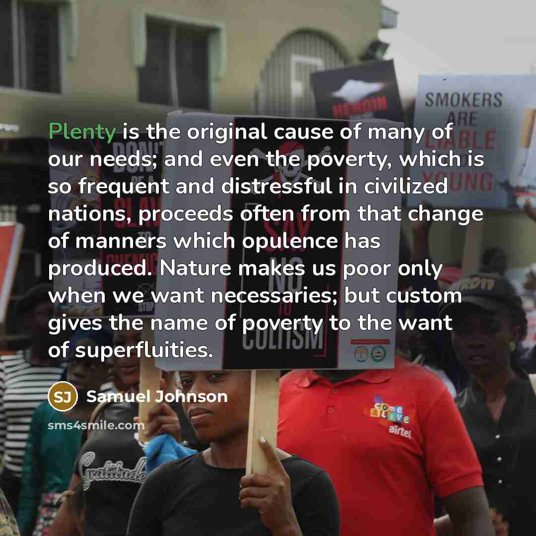 “Plenty is the original cause of many of our needs;…” quote by Samuel Johnson