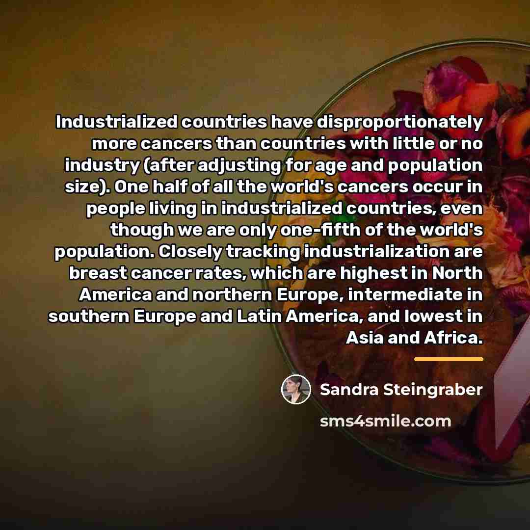 “Industrialized countries have disproportionately more cancers than countries with little…” quote by Sandra Steingraber