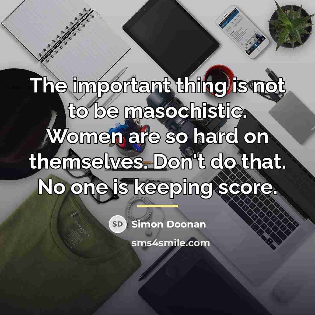 “The important thing is not to be masochistic. Women are…” quote by Simon Doonan