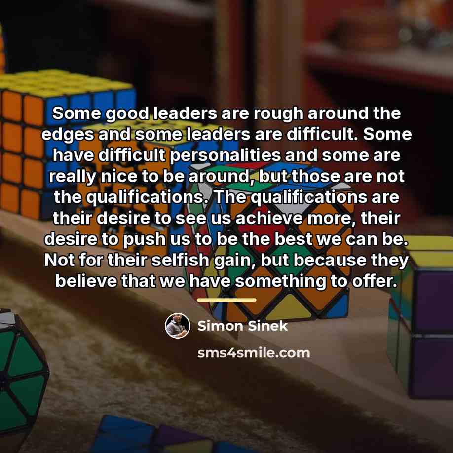 “Some good leaders are rough around the edges and some…” quote by Simon Sinek