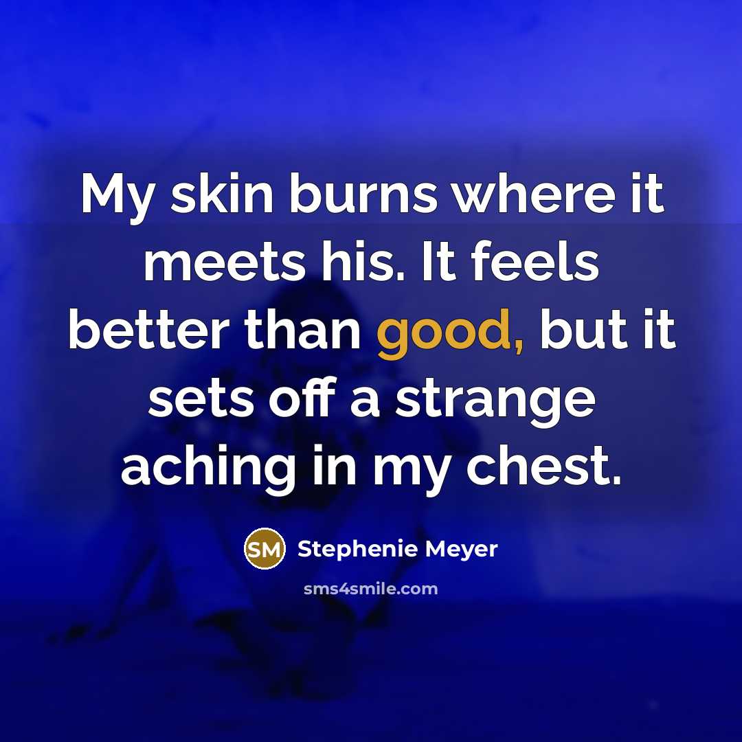 “My skin burns where it meets his. It feels better…” quote by Stephenie Meyer