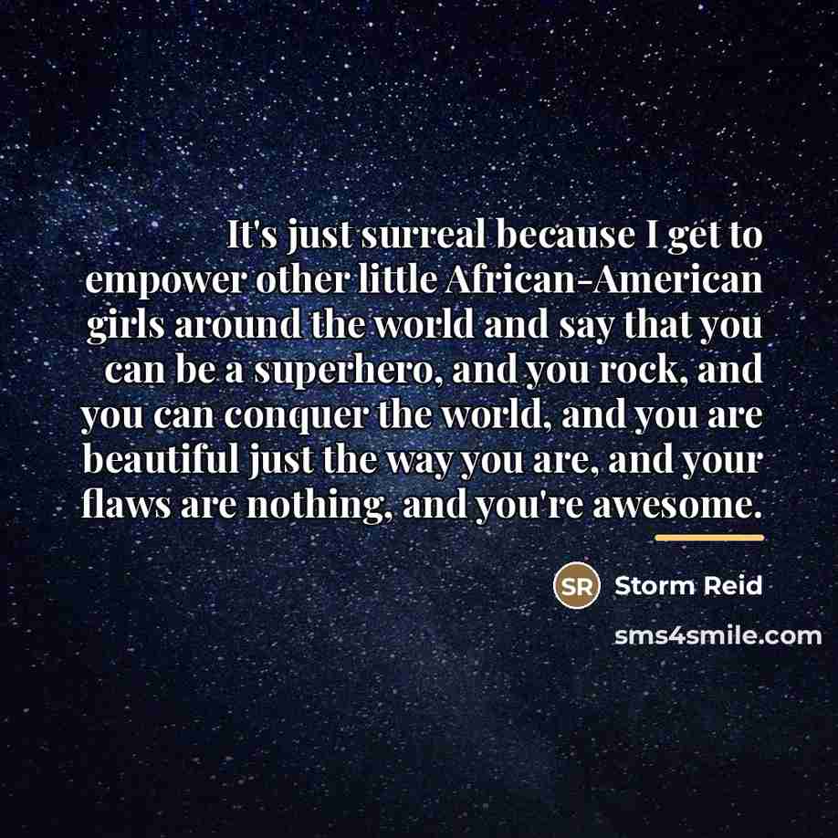 “It's just surreal because I get to empower other little…” quote by Storm Reid