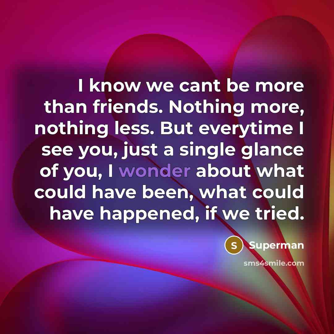 “I know we cant be more than friends. Nothing more,…” quote by Superman