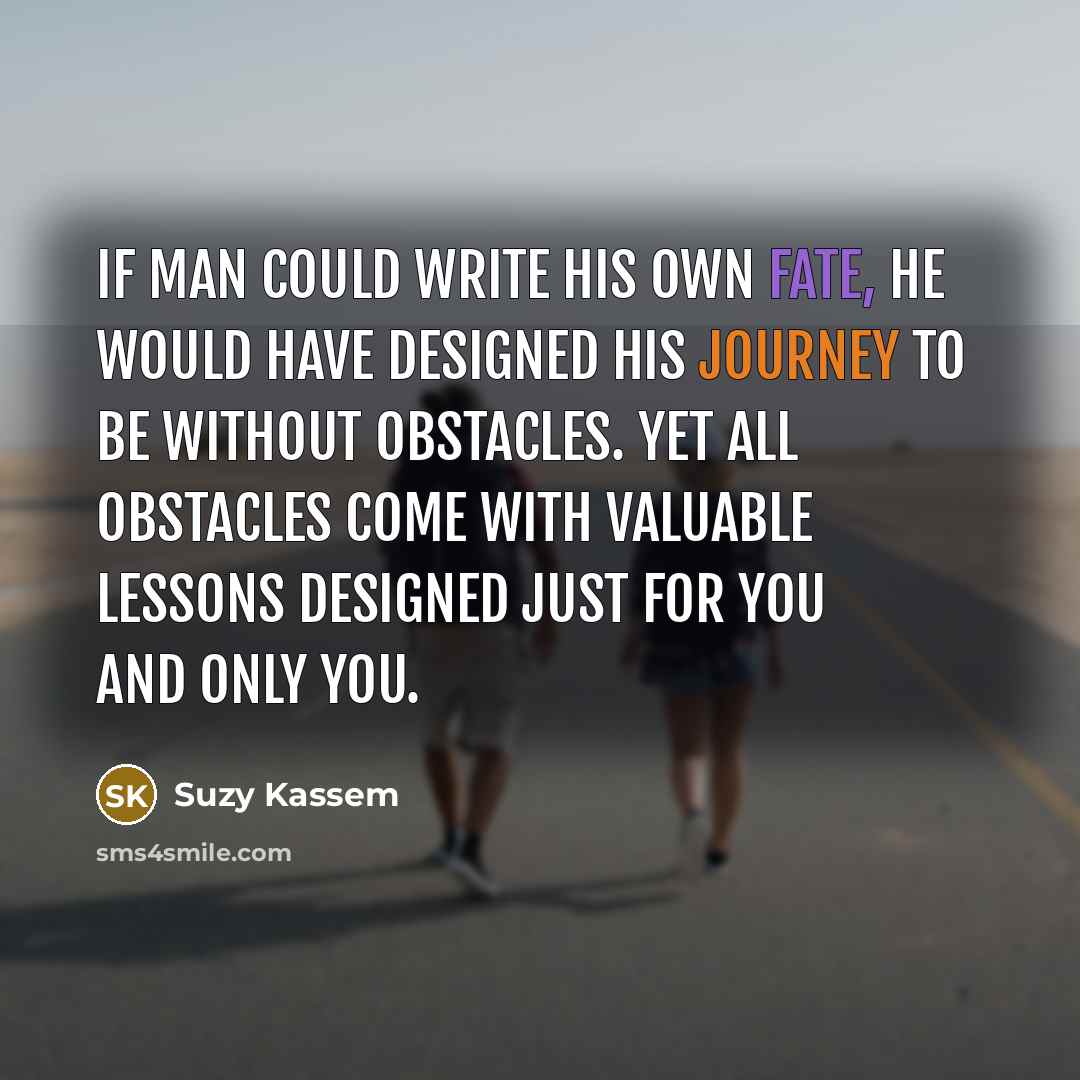 “If man could write his own fate, he would have…” quote by Suzy Kassem