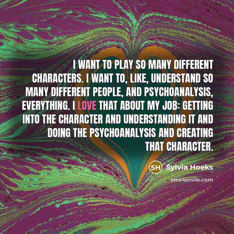 “I want to play so many different characters. I want…” quote by Sylvia Hoeks