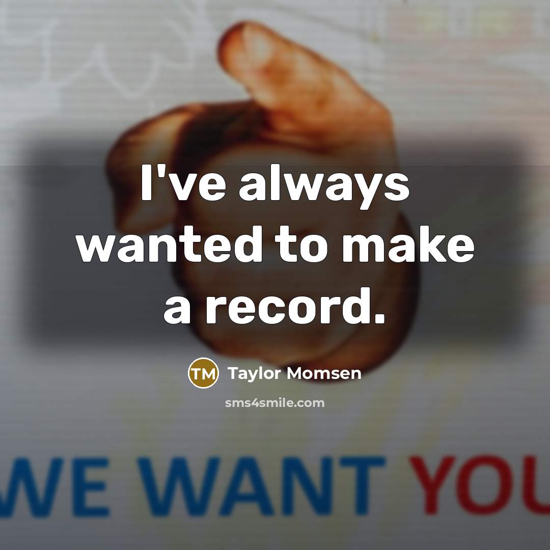 “I've always wanted to make a record.…” quote by Taylor Momsen