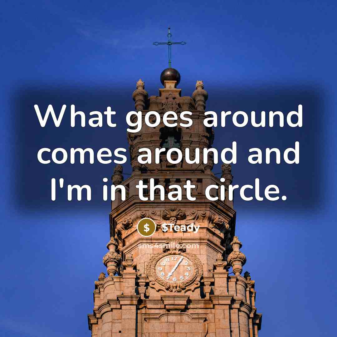 “What goes around comes around and I'm in that circle.…” quote by $Teady