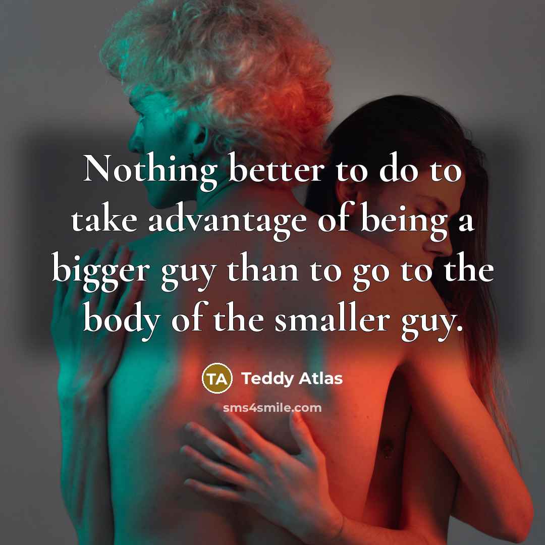 “Nothing better to do to take advantage of being a…” quote by Teddy Atlas