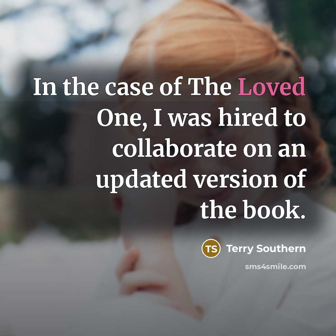 “In the case of The Loved One, I was hired…” quote by Terry Southern