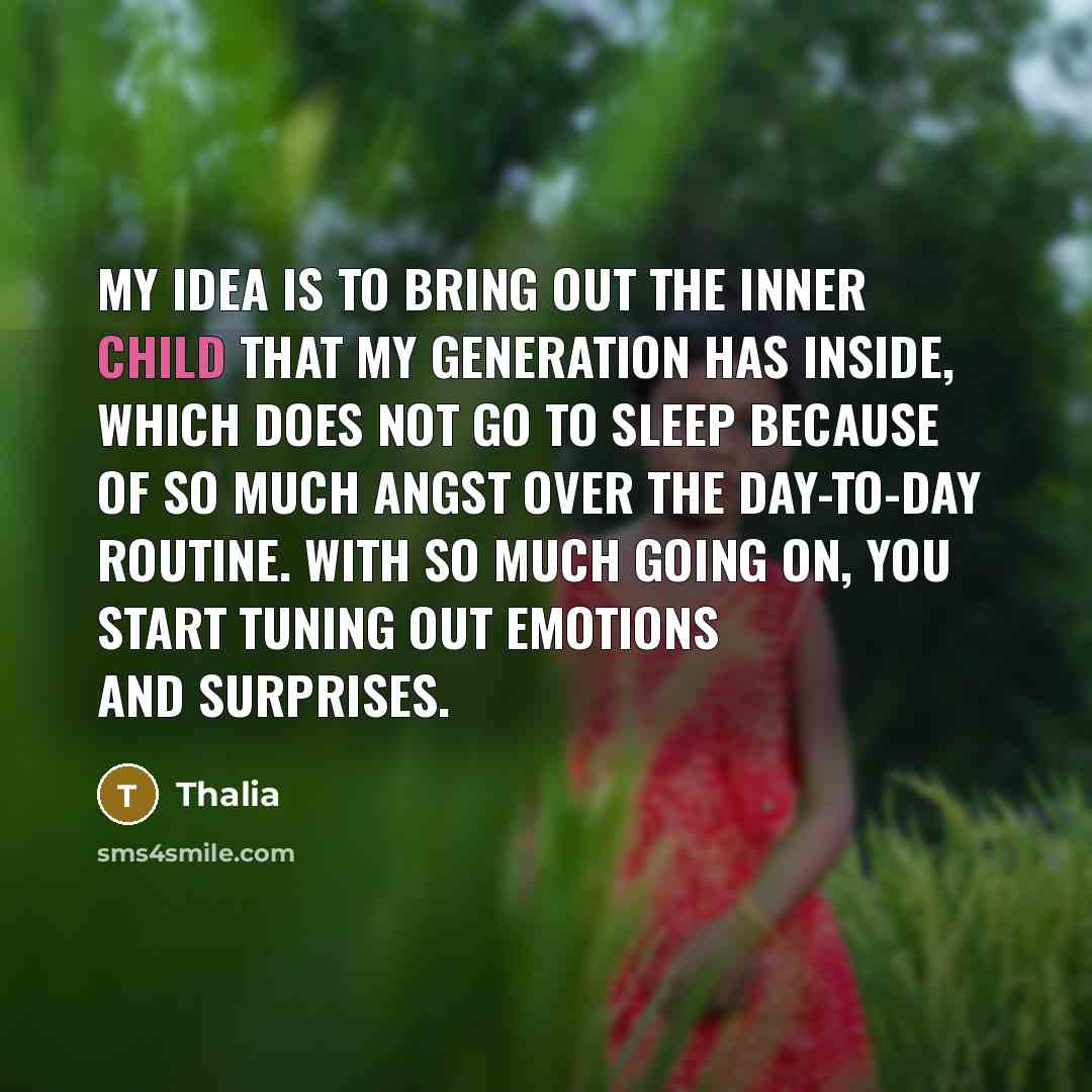 “My idea is to bring out the inner child that…” quote by Thalia