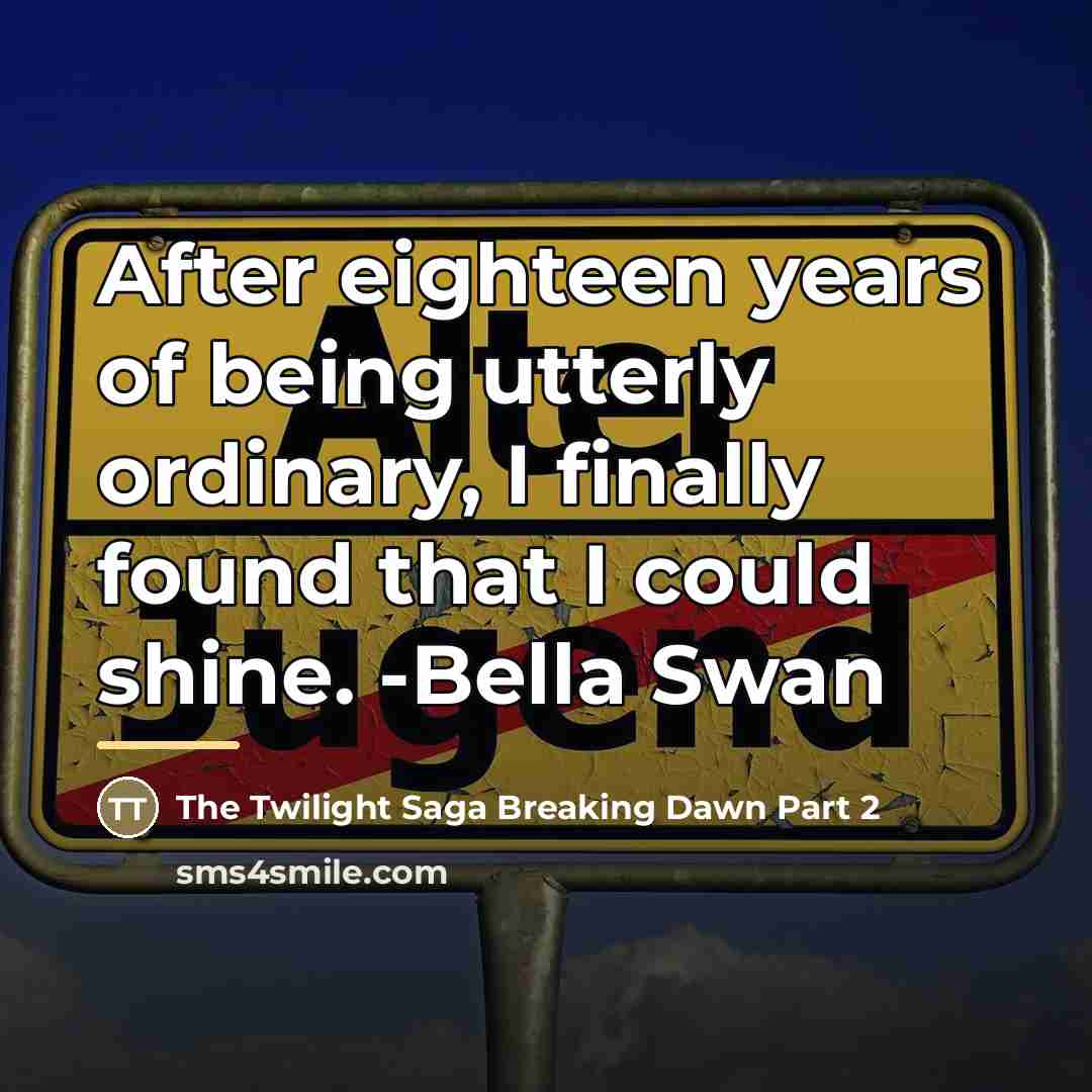 “After eighteen years of being utterly ordinary, I finally found…” quote by The Twilight Saga Breaking Dawn Part 2