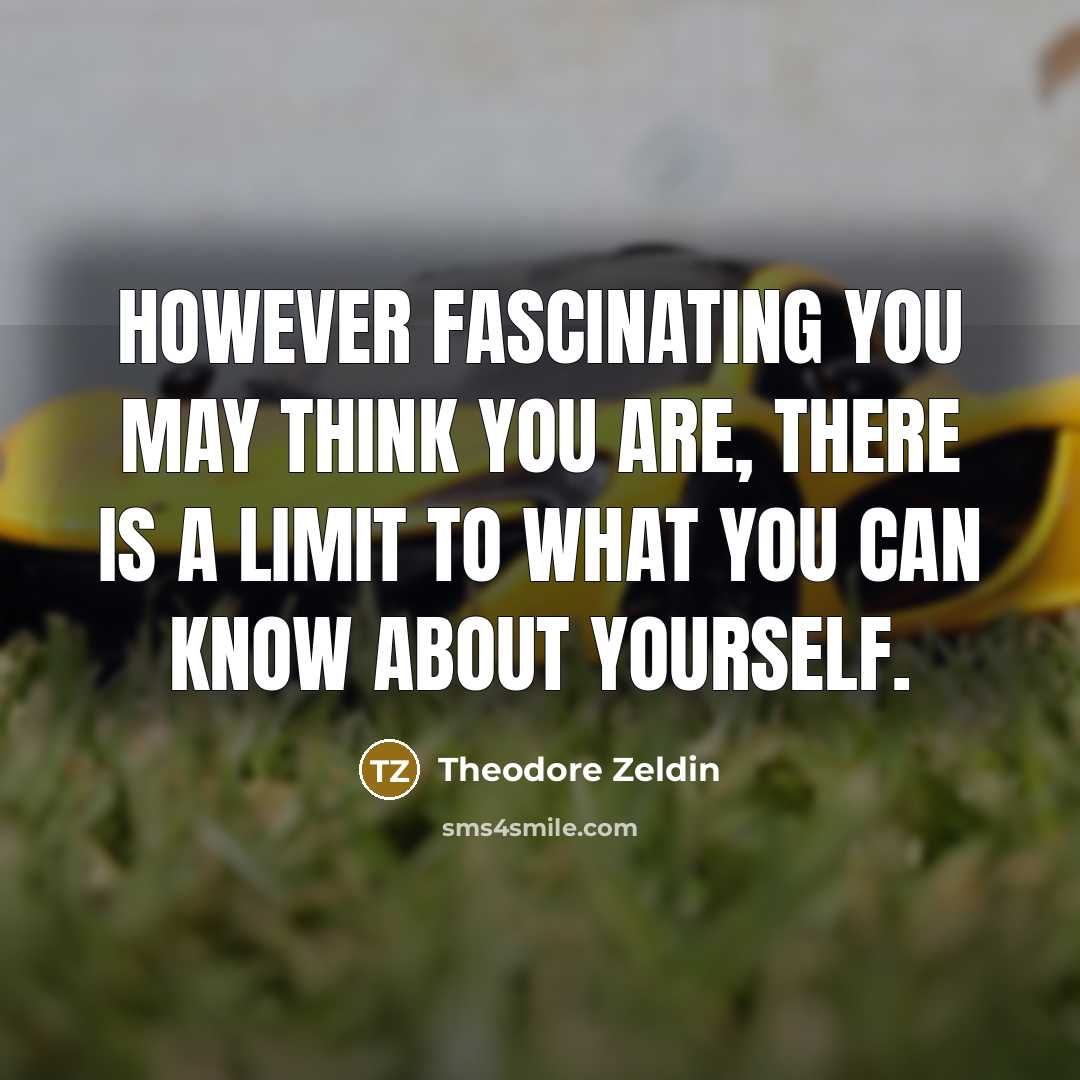 “However fascinating you may think you are, there is a…” quote by Theodore Zeldin