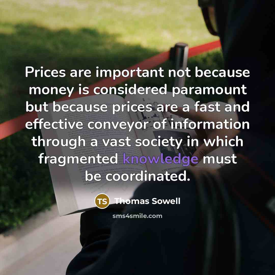 “Prices are important not because money is considered paramount but…” quote by Thomas Sowell