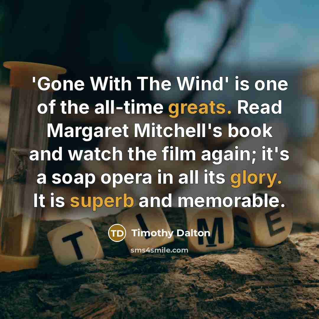 “'Gone With The Wind' is one of the all-time greats.…” quote by Timothy Dalton
