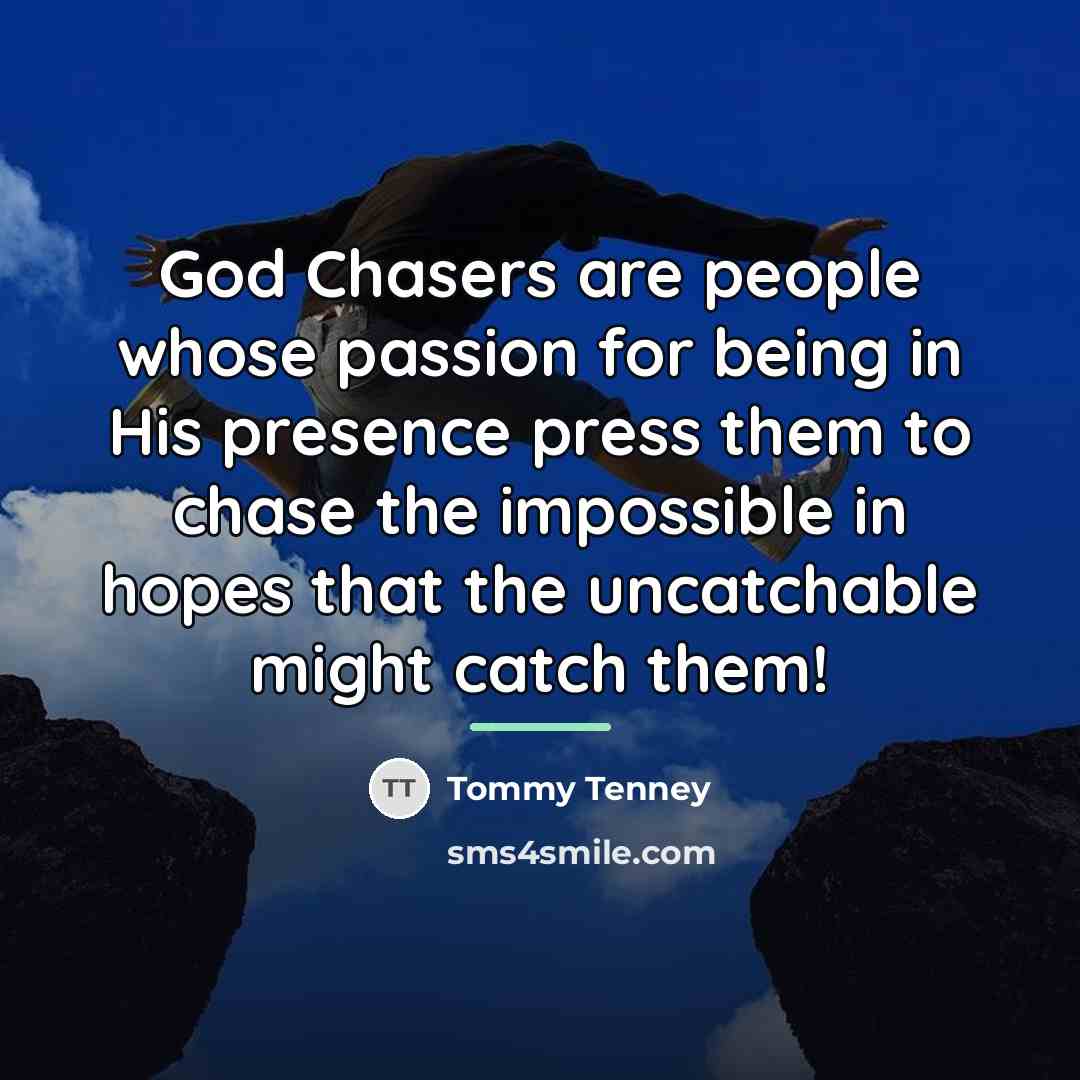 “God Chasers are people whose passion for being in His…” quote by Tommy Tenney