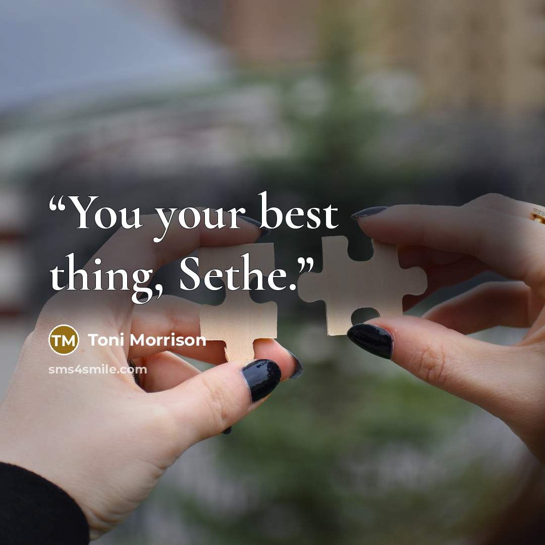 “You your best thing, Sethe.” quote by Toni Morrison