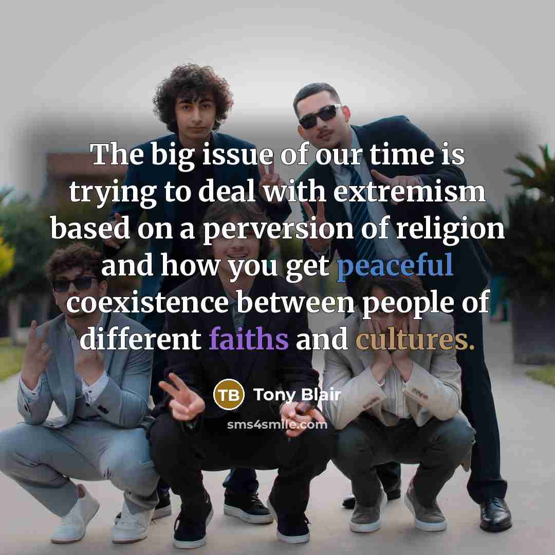 “The big issue of our time is trying to deal…” quote by Tony Blair