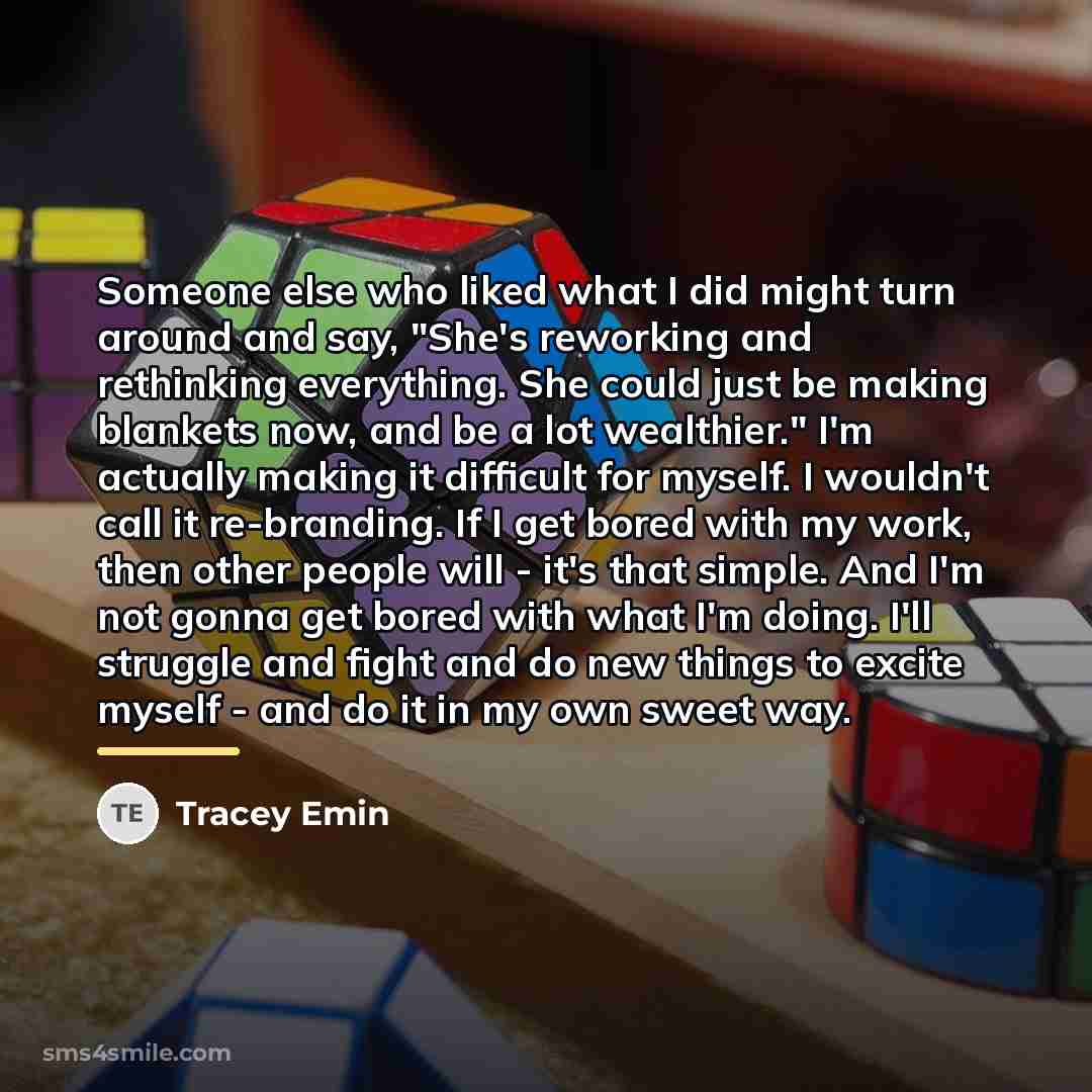 “Someone else who liked what I did might turn around…” quote by Tracey Emin