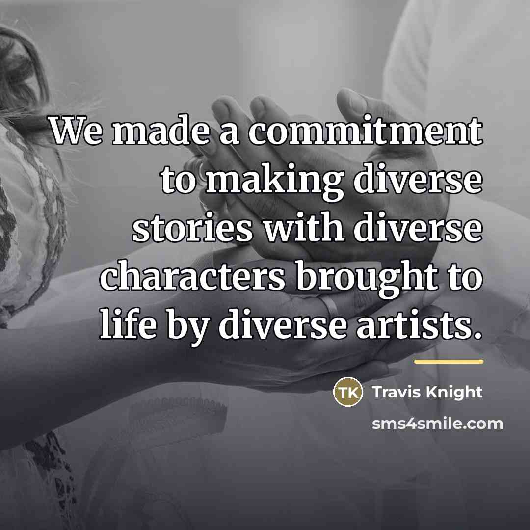 “We made a commitment to making diverse stories with diverse…” quote by Travis Knight