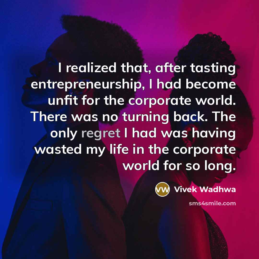 “I realized that, after tasting entrepreneurship, I had become unfit…” quote by Vivek Wadhwa