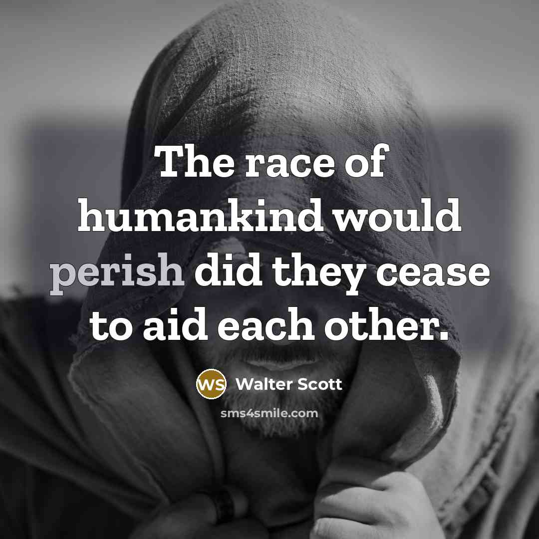 “The race of humankind would perish did they cease to…” quote by Walter Scott