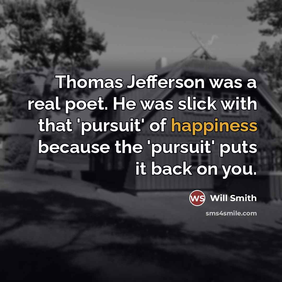 “Thomas Jefferson was a real poet. He was slick with…” quote by Will Smith