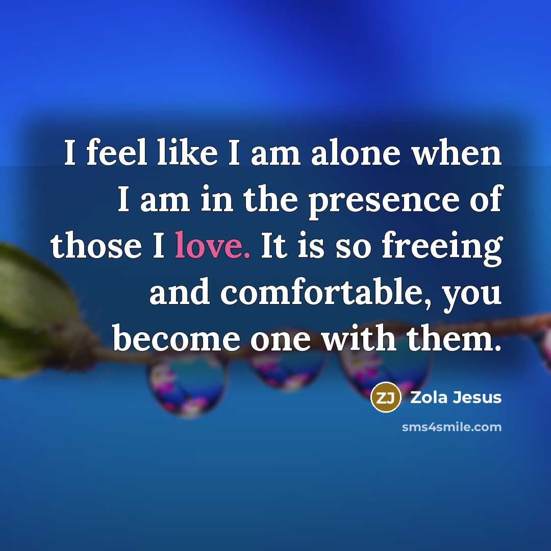 “I feel like I am alone when I am in…” quote by Zola Jesus