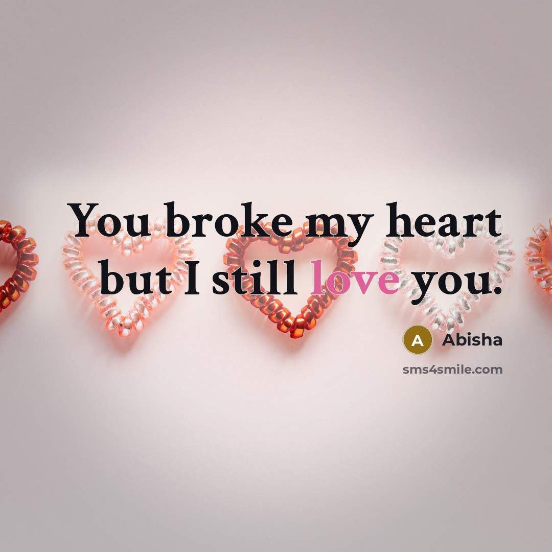 “You broke my heart but I still love you.…” quote by Abisha