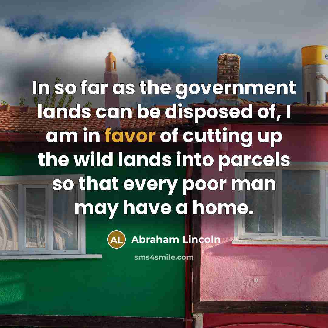 “In so far as the government lands can be disposed…” quote by Abraham Lincoln