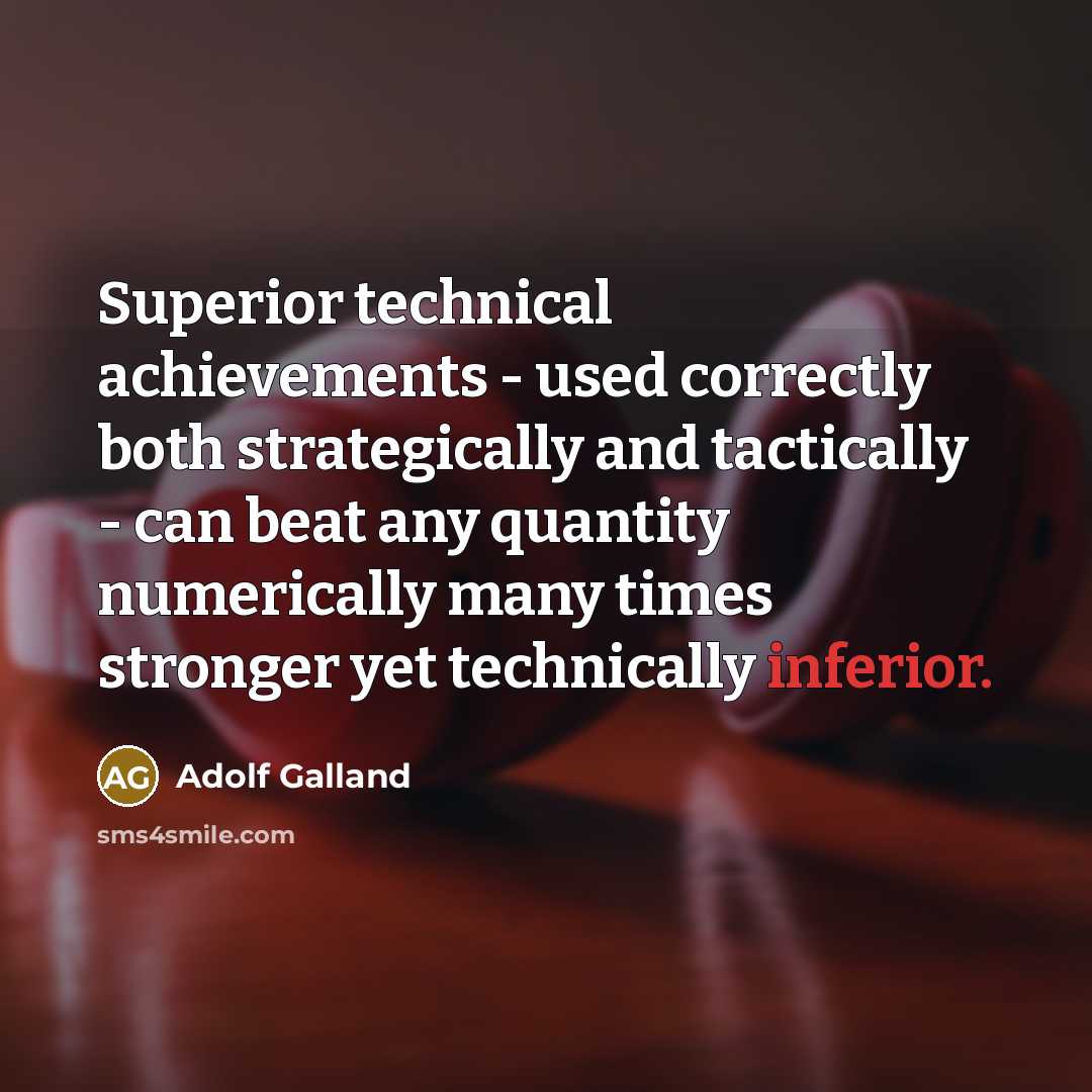 “Superior technical achievements - used correctly both strategically and tactically…” quote by Adolf Galland