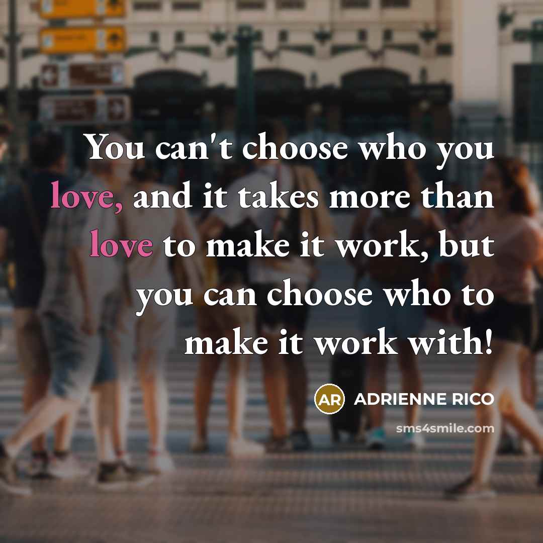 “You can't choose who you love, and it takes more…” quote by Adrienne Rico
