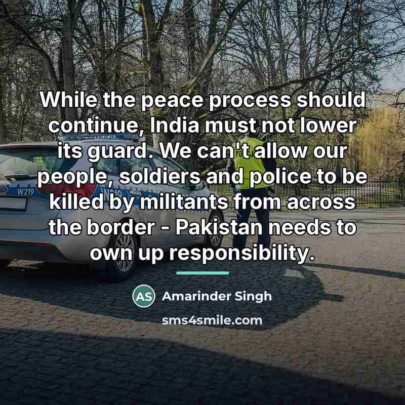 “While the peace process should continue, India must not lower…” quote by Amarinder Singh