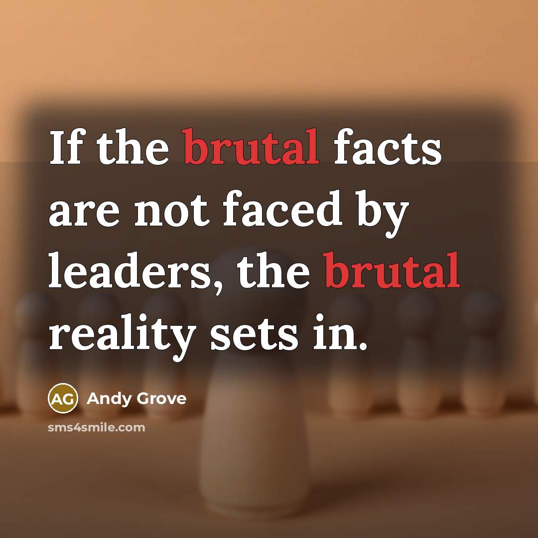 “If the brutal facts are not faced by leaders, the…” quote by Andy Grove