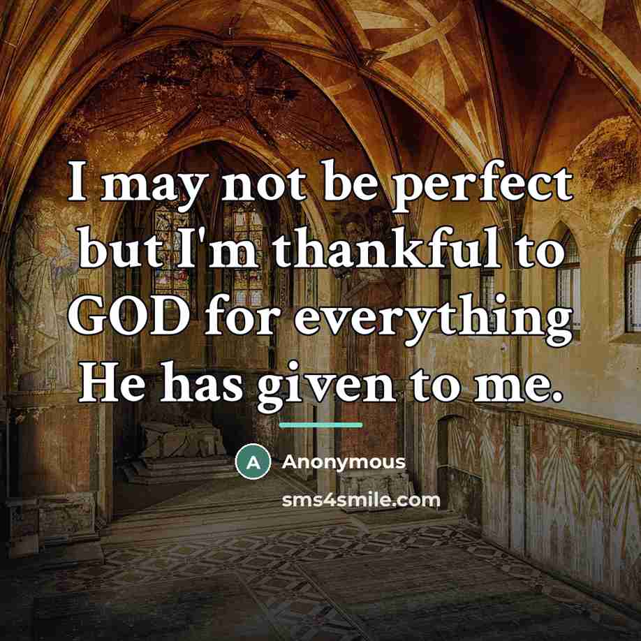 “I may not be perfect but I'm thankful to GOD…” quote by Anonymous