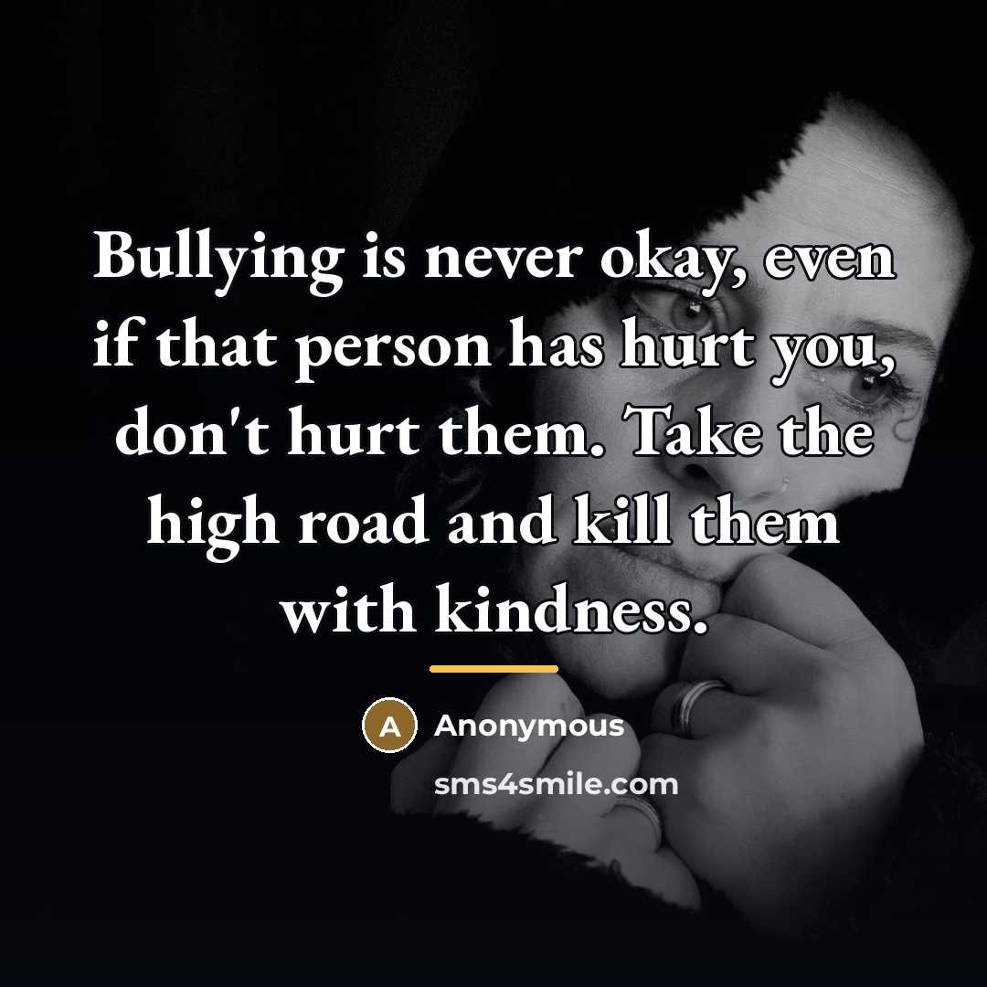 “Bullying is never okay, even if that person has hurt…” quote by Anonymous