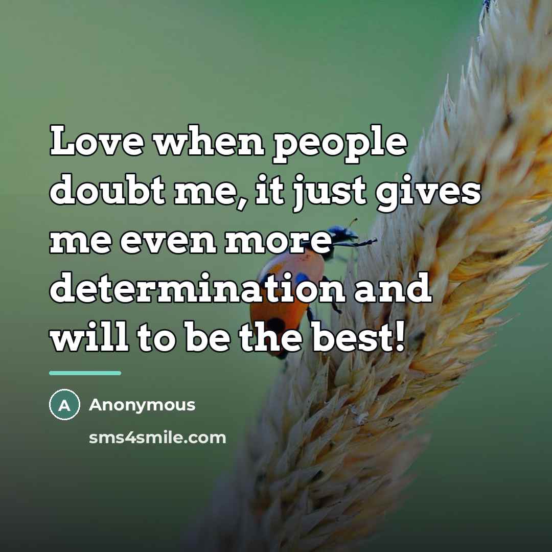 “Love when people doubt me, it just gives me even…” quote by Anonymous