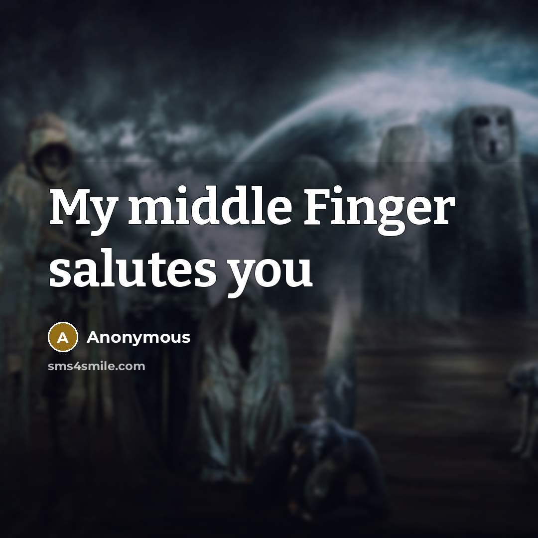 “My middle Finger salutes you” quote by Anonymous