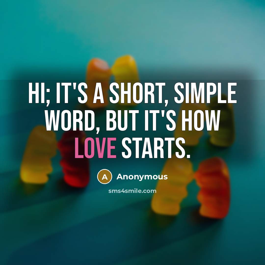 “Hi; It's a short, simple word, but it's how love…” quote by Anonymous