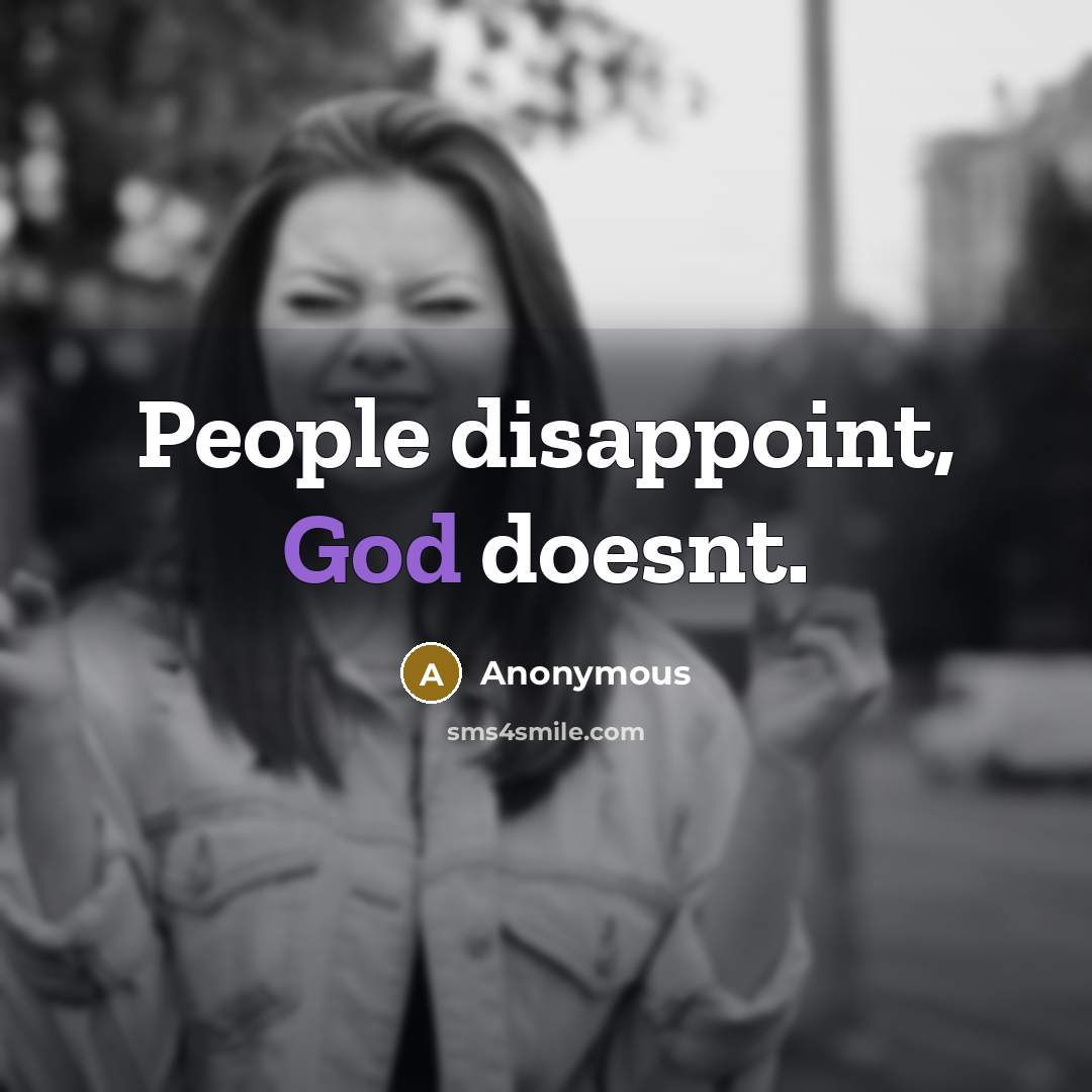 “People disappoint, God doesnt.” quote by Anonymous