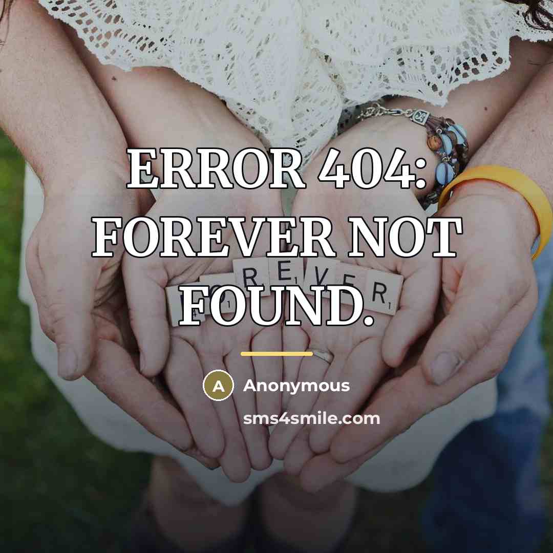 “ERROR 404: FOREVER NOT FOUND.…” quote by Anonymous