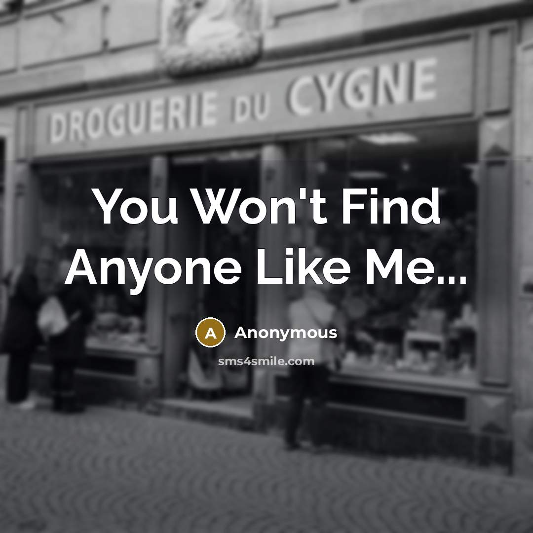 “You Won't Find Anyone Like Me...…” quote by Anonymous