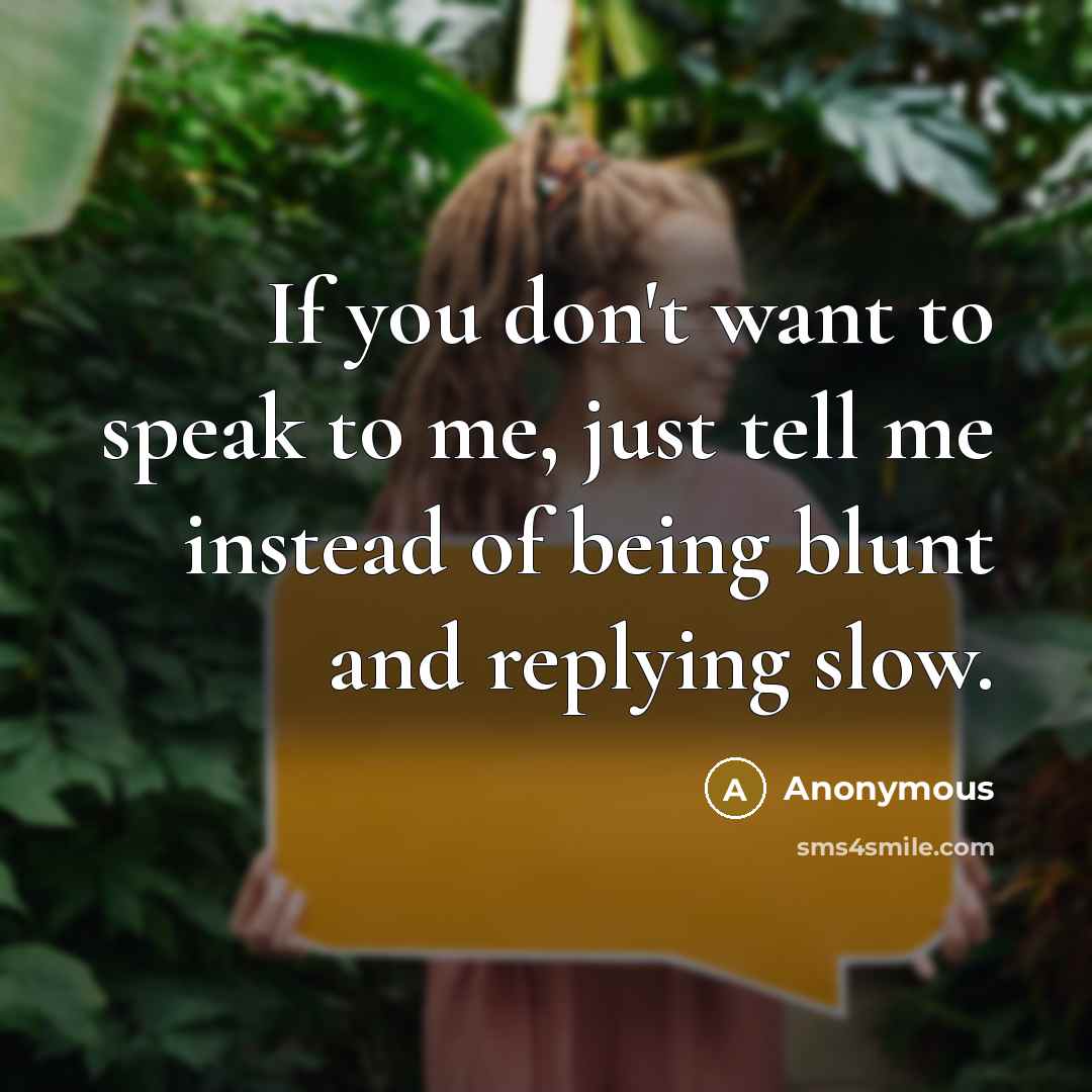 “If you don't want to speak to me, just tell…” quote by Anonymous